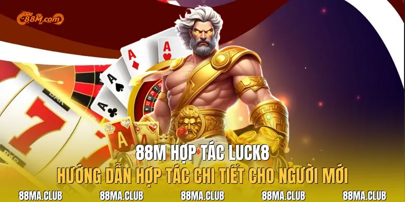 88M Hợp Tác Luck8