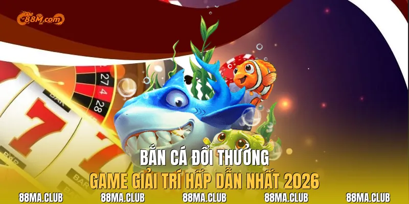 Bắn Cá Đổi Thưởng