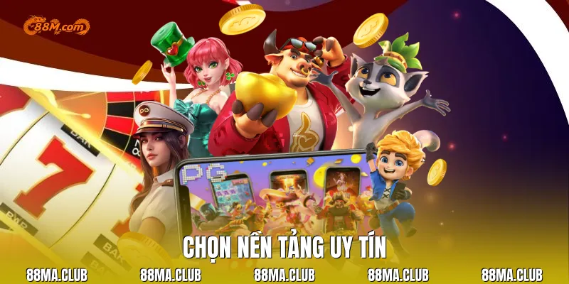 Chọn nền tảng uy tín