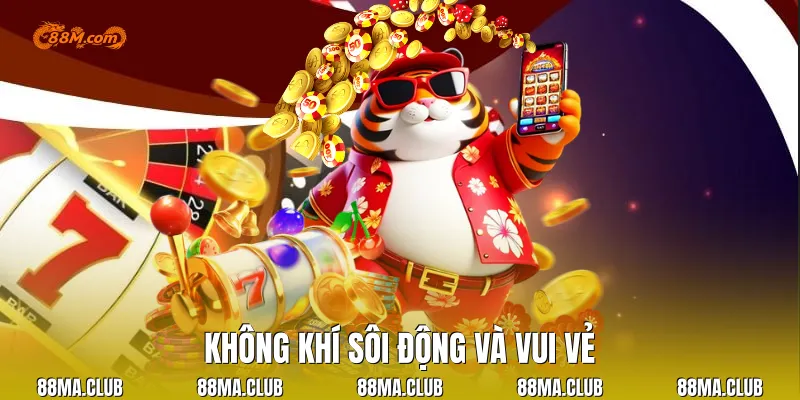 Không khí sôi động và vui vẻ