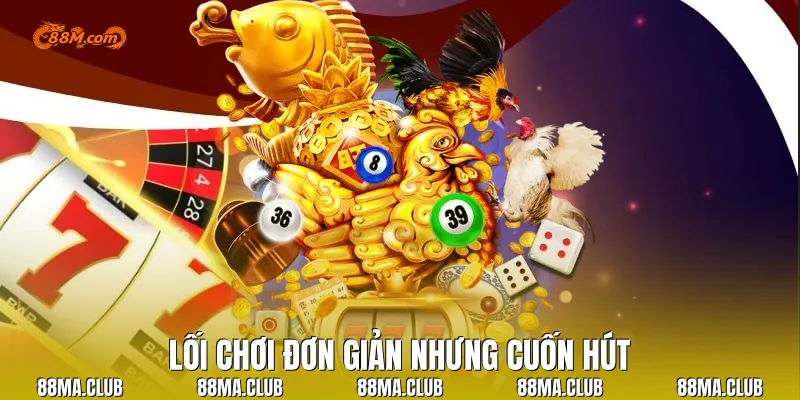 Lối chơi đơn giản nhưng cuốn hút