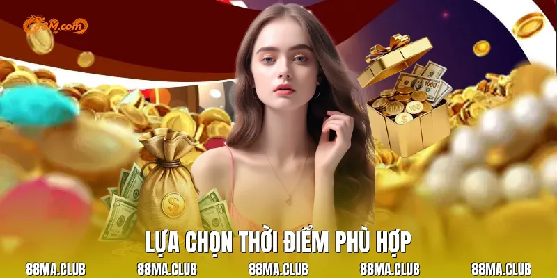 Lựa chọn thời điểm phù hợp